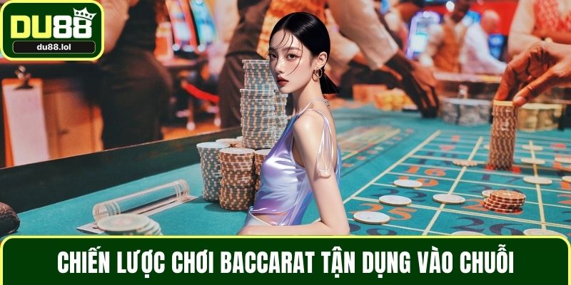Chiến lược chơi Baccarat tận dụng vào chuỗi