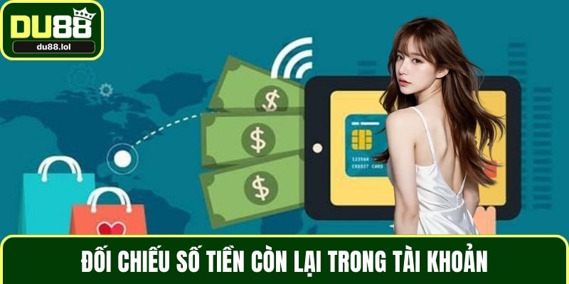 Đối chiếu số tiền còn lại trong tài khoản