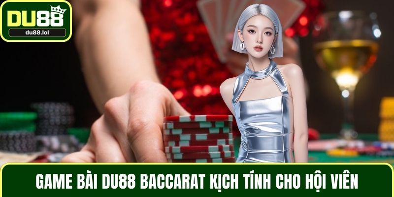 Game bài DU88 Baccarat kịch tính cho hội viên