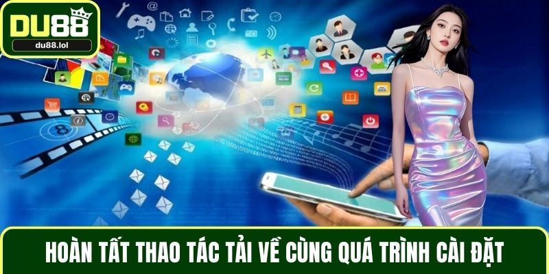 Hoàn tất thao tác tải về cùng quá trình cài đặt