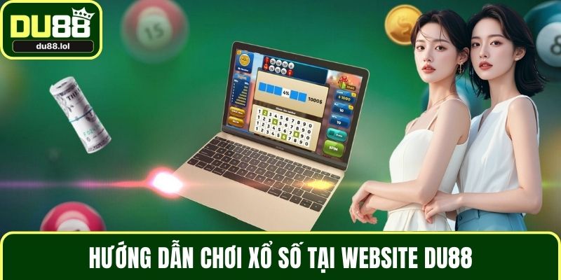 Hướng dẫn chơi xổ số tại website DU88