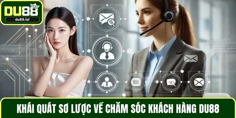 Khái quát sơ lược về chăm sóc khách hàng DU88