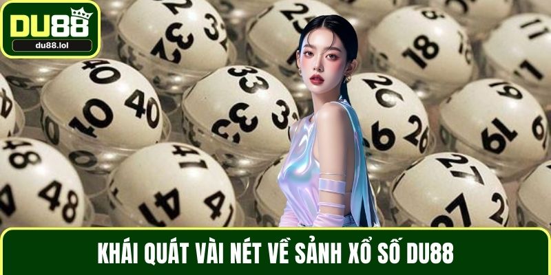 Khái quát vài nét về sảnh xổ số DU88