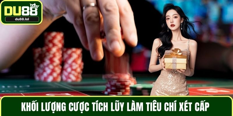 Khối lượng cược tích lũy làm tiêu chí xét cấp 